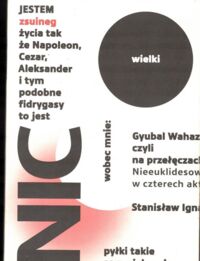 Miniatura okładki  Gyubal Wahazar czyli na przełęczach bezsensu. Nieeuklidesowy dramat w czterech aktach.