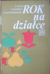 Zdjęcie nr 1 okładki Haas D. Kawecki Z. Marcinkowski J. Rok na działce.