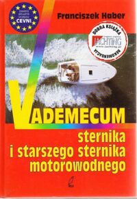 Miniatura okładki Haber Franciszek Vademecum sternika i starszego sternika motorowodnego.