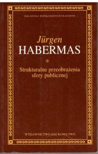 Miniatura okładki Habermas Jurgen Strukturalne przeobrażenia sfery publicznej. /Biblioteka Współczesnych Filozofów/