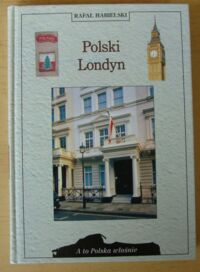 Miniatura okładki Habielski Rafał Polski Londyn. /A To Polska Właśnie/