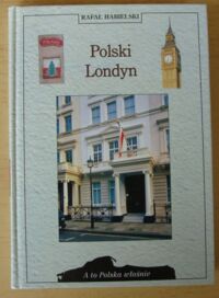 Zdjęcie nr 1 okładki Habielski Rafał Polski Londyn. /A To Polska Właśnie/