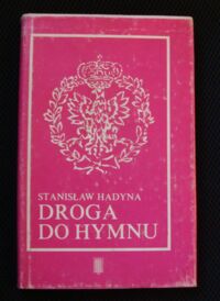 Miniatura okładki Hadyna Stanisław Droga do hymnu.