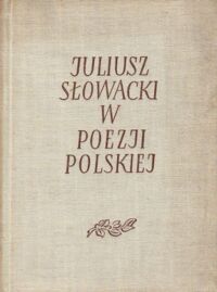 Miniatura okładki Hahn Wiktor /ułożył/ Juliusz Słowacki w poezji polskiej. (Antologia poetycka)