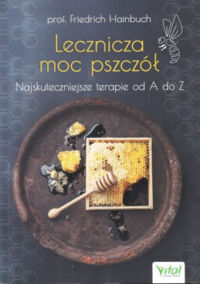 Miniatura okładki Hainbuch Friedrich Lecznicza moc pszczół. Najskuteczniejsze terapie od A do Z.