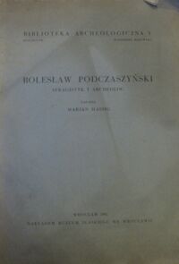 Zdjęcie nr 1 okładki Haisig Marian Bolesław Podczaszyński. Sfragistyk i archeolog. /Biblioteka Archeologiczna 3/