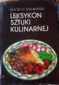 Zdjęcie nr 1 okładki Halbański Maciej E. Leksykon sztuki kulinarnej.