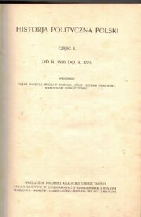 Miniatura okładki Halecki O., Sobieski W., Krajewski J.G., Konopczyński W. Historia polityczna Polski. Część II. Od r. 1506 do r. 1775.
