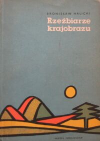 Miniatura okładki Halicki Bronisław Rzeźbiarze krajobrazu.