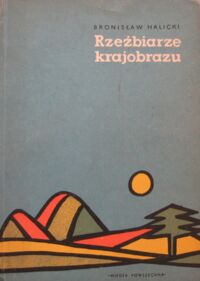 Zdjęcie nr 1 okładki Halicki Bronisław Rzeźbiarze krajobrazu.