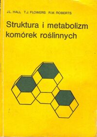 Zdjęcie nr 1 okładki Hall J.L.,Flowers T.J.,Roberts R.M. Struktura i metabolizm komórek roślinnych.