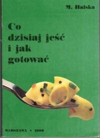Miniatura okładki Halska M. Co dzisiaj jeść i jak gotować.