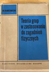 Miniatura okładki Hamermesh M. Teoria grup w zastosowaniu do zagadnień fizycznych. 