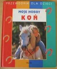 Miniatura okładki Hampe Margret, Stickeler Elke Moje hobby koń. /Przewodnik dla dzieci/