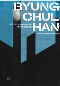 Miniatura okładki Han Byung-Chul Kryzys narracji i inne eseje.