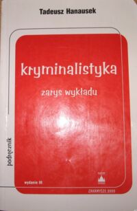 Miniatura okładki Hanausek Tadeusz Kryminalistyka zarys wykładu.