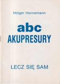 Miniatura okładki Hannemann Holger Abc akupresury. Lecz się sam. 