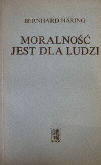 Miniatura okładki Haring Bernhard Moralność jest dla ludzi. Etyka chrześcijańskiego personalizmu.