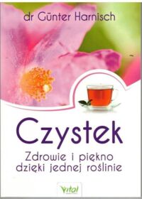 Miniatura okładki Harnish Gunter Czystek. Zdrowie i piękno dzięki jednej roślinie.