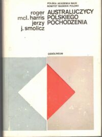 Zdjęcie nr 1 okładki Harris Roger McL., Samolicz Jerzy J. Australijczycy polskiego pochodzenia. 