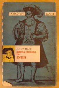 Zdjęcie nr 1 okładki Hart Henry Droga morska do Indii. Opowieść o podróżach morskich, znakomitych czynach żeglarzy portugalskich oraz o życiu i czasach Dom Vasco da Gama, admirała, wicekróla Indii i hrabiego Vidigueiry.