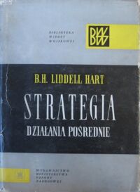 Miniatura okładki Hart Liddell B.H. Strategia. Działania pośrednie. /Biblioteka Wiedzy Wojskowej/.