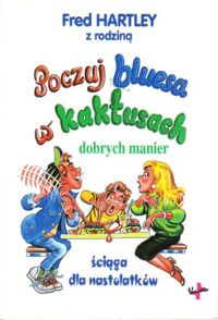 Zdjęcie nr 1 okładki Hartley Fred z rodziną Poczuj bluesa w kaktusach dobrych manier czyli ściąga dla nastolatków.