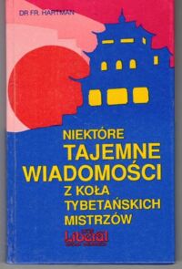 Zdjęcie nr 1 okładki Hartman Fr. Niektóre tajemne wiadomości z koła tybetańskich mistrzów.