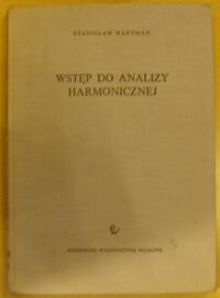 Miniatura okładki Hartman Stanisław Wstęp do analizy harmonicznej. /Biblioteka Matematyczna. Tom 33/