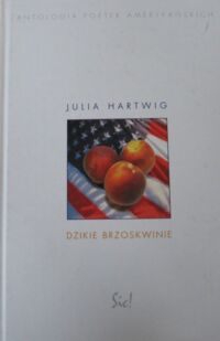 Miniatura okładki Hartwig Julia Dzikie brzoskwinie. /Antologia Poetek Amerykańskich/