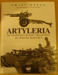 Miniatura okładki Haskew Michael E. Artyleria. Artyleria od I wojny światowej do współczesności. /Świat Oręża. Porównania i Konteksty/