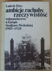 Miniatura okładki Hass Ludwik Ambicje, rachuby, rzeczywistość. Wolnomularstwo w Europie Środkowo-Wschodniej 1905-1928.