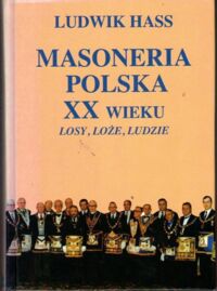 Zdjęcie nr 1 okładki Hass Ludwik Masoneria polska XX wieku. Losy, loże, ludzie.
