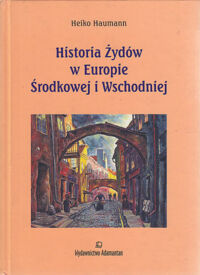 Miniatura okładki Haumann Heiko  Historia Żydów w Europie Środkowej i Wschodniej. 