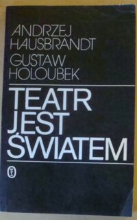 Zdjęcie nr 1 okładki Hausbrandt Andrzej, Holoubek Gustaw Teatr jest światem.