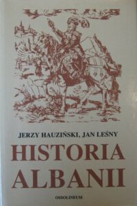 Zdjęcie nr 1 okładki Hauziński Jerzy, Leśny Jan Historia Albanii.