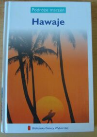 Zdjęcie nr 1 okładki  Hawaje. /Podróże Marzeń. Tom 17/