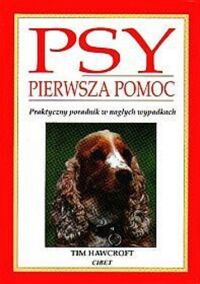 Zdjęcie nr 1 okładki Hawcroft Tim Psy. Pierwsza pomoc. Praktyczny poradnik w nagłych wypadkach. 