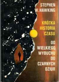 Miniatura okładki Hawking Stephen W. Krótka historia czasu. Od wielkiego wybuchu do czarnych dziur.