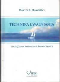 Zdjęcie nr 1 okładki Hawkins David R. Technika uwalniania. Podręcznik rozwijania świadomości.