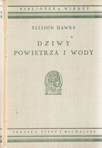 Miniatura okładki Hawks Ellison Dziwy powietrza i wody. Z 24 rys. oraz 59 ilustr.na 30 tablicach. /Bibljoteka Wiedzy. Tom  19/