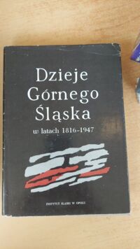Miniatura okładki Hawranek Franciszek /red./ Dzieje Górnego Śląska w latach 1816-1947.