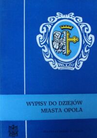Miniatura okładki Hawranek Franciszek /red./ Wypisy do dziejów miasta Opola.