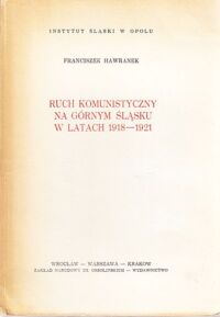 Miniatura okładki Hawranek Franciszek Ruch komunistyczny na Górnym Śląsku w latach 1918-1921.