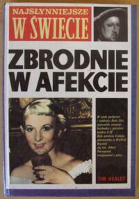 Miniatura okładki Healey Tim Najsłynniejsze w świecie zbrodnie w afekcie.