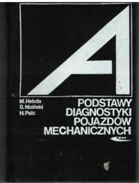 Miniatura okładki Hebda M., Niziński S., Pelc H. Podstawy diagnostyki pojazdów mechanicznych. Podręcznik akademicki. 