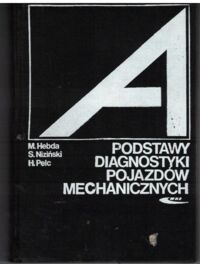 Zdjęcie nr 1 okładki Hebda M., Niziński S., Pelc H. Podstawy diagnostyki pojazdów mechanicznych. Podręcznik akademicki. 