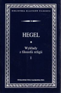 Miniatura okładki Hegel Georg Wilhelm Friedrich Wykłady z filozofii religii. Tom I.