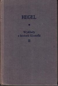 Miniatura okładki Hegel Georg Wilhelm Friedrich Wykłady z historii filozofii. Tom II. /Biblioteka Klasyków Filozofii/