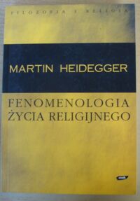 Miniatura okładki Heidegger Martin Fenomenologia życia religijnego. /Filozofia i Religia/